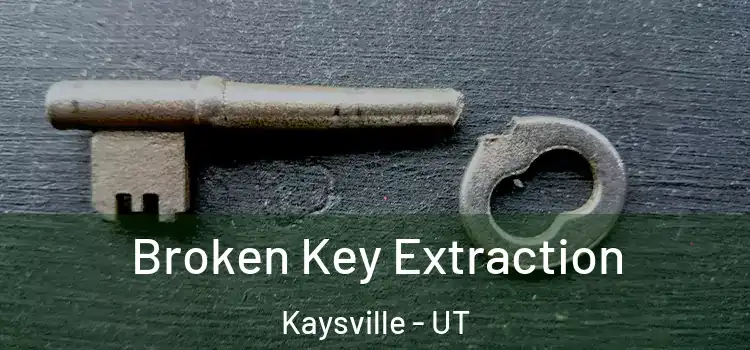Broken Key Extraction Kaysville - UT