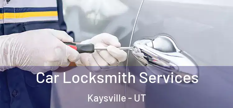 Car Locksmith Services Kaysville - UT