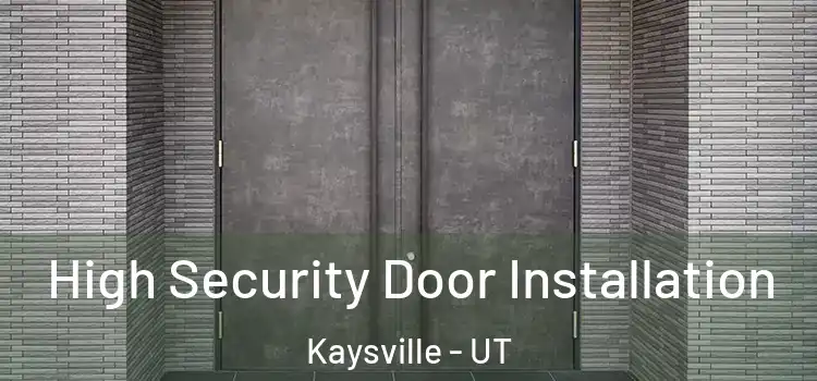 High Security Door Installation Kaysville - UT